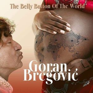 The Belly Button Of The World | Goran Bregovic imagine