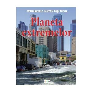 Planeta extremelor - Enciclopedia pentru toti copiii imagine