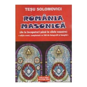 Romania Masonica. De la inceputuri pana in zilele noastre - Tesu Solomovici imagine