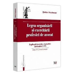 Legea organizarii si exercitarii profesiei de avocat Ed.3 - Stefan Naubauer imagine