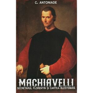 Machiavelli. Secretarul florentin si cartea blestemata imagine