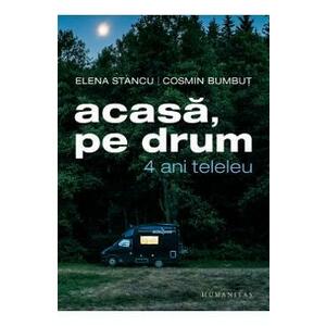 Acasa, pe drum. 4 ani teleleu - Elena Stancu, Cosmin Bumbut imagine