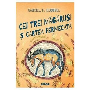 Cei trei magarusi si cartea fermecata - Gabriel H. Decuble imagine