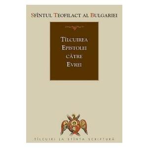 Tilcuirea Epistolei catre Evrei - Sfantul Teofilact al Bulgariei imagine