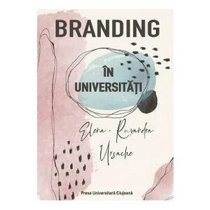 Branding in universitati - Elena-Ruxandra Ursache imagine