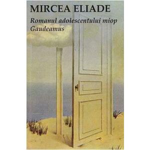 Romanul adolescentului miop. Gaudeamus - Mircea Eliade imagine