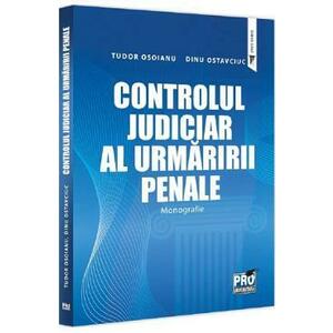 Controlul judiciar al urmaririi penale. Monografie - Dinu Ostavciuc, Tudor Osoianu imagine