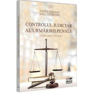 Controlul judiciar al urmaririi penale. Curs universitar - Tudor Osoianu, Dinu Ostavciuc imagine