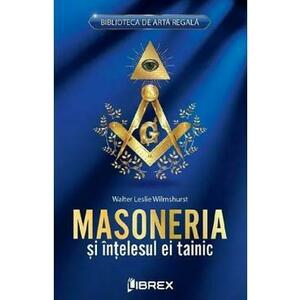 Masoneria si intelesul ei tainic - Walter Leslie Wilmshurst imagine