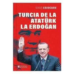 Turcia de la Ataturk la Erdogan Ed.2 - Ionut Cojocaru imagine