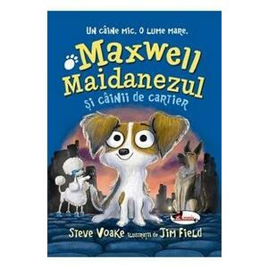 Maxwell Maidanezul si cainii de cartier - Steve Voake imagine