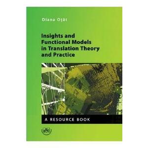 Insights and Functional Models in Translation Theory and Practice - Diana Otat imagine