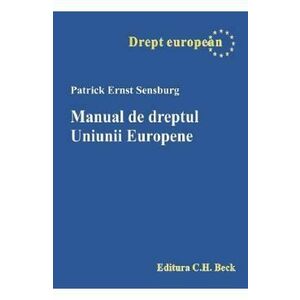 Manual de dreptul Uniunii Europene - Patrick Ernst Sensburg imagine
