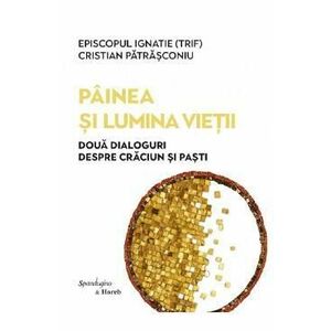 Painea si lumina vietii - Episcopul Ignatie Trif, Cristian Patrasconiu imagine