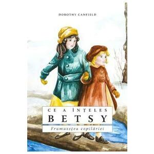 Ce a inteles Betsy - Dorothy Canfield imagine