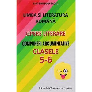 Limba romana. Opere literare. Compuneri argumentative - Clasele 5-6 - Mariana Badea imagine