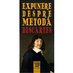 Expunere despre metoda - Rene Descartes imagine