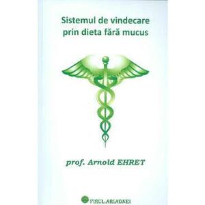 Sistemul de vindecare prin dieta fara mucus - Arnold Ehret imagine