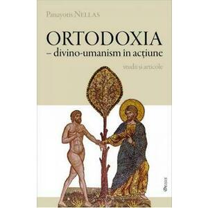Ortodoxia - Divino-umanism in actiune - Panayotis Nellas imagine