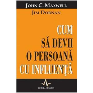 Cum sa devii o persoana cu influenta - John C. Maxwell, Jim Dornan imagine