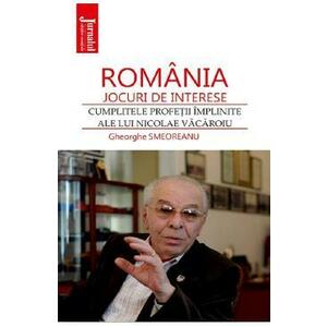 Romania: jocuri de interese. Cumplitele profetii implinite ale lui Nicolae Vacaroiu - Gheorghe Smeoreanu imagine