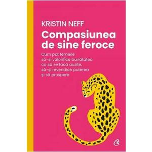 Compasiunea de sine feroce - Kristin Neff imagine