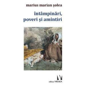 Intampinari, poveri si amintiri - Marius Marian Solea imagine