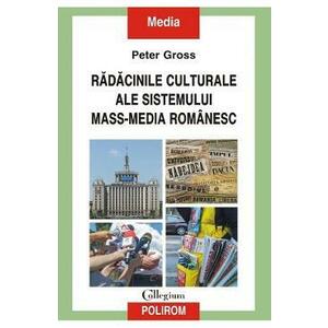 Radacinile culturale ale sistemului mass-media romanesc - Peter Gross imagine