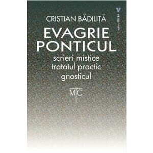 Evagrie Ponticul: Scrieri mistice. Tratatul practic. Gnosticul - Cristian Badilita imagine