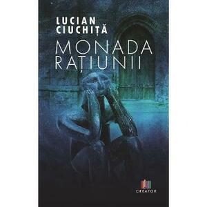 Monada ratiunii - Lucian Ciuchita imagine