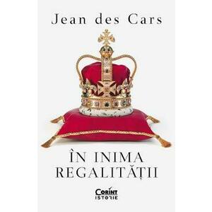 In inima regalitatii - Jean Des Cars imagine