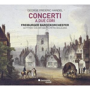 George Frideric Handel: Concerti A Due Cori | Georg Friedrich Handel imagine