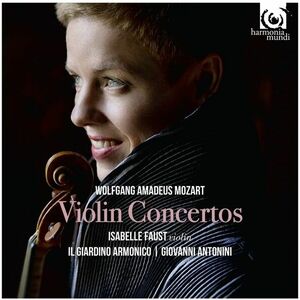 Mozart: Violin Concertos | Wolfgang Amadeus Mozart, Isabelle Faust, Il Giardino Armonico imagine