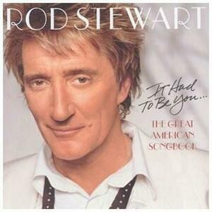It Had To Be You - The Great American Songbook | Rod Stewart imagine
