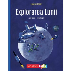 Explorarea Lunii (Colecţia LUMI VIITOARE) imagine