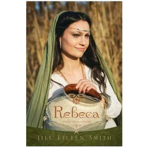 Rebeca Vol.2 Din Seria Sotiile Patriarhilor - Jill Eileen Smith imagine