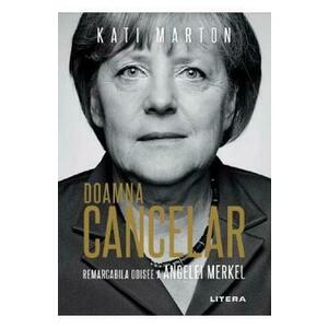 Doamna Cancelar: Remarcabila odisee a Angelei Merkel - Kati Marton imagine