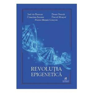 Revolutia epigenetica - Joel de Rosnay, Dean Ornish, Claudine Junien, David Khayat, Pierre-Henrii Gouyonh imagine
