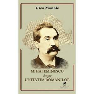 Mihai Eminescu despre unitatea romanilor - Gica Manole imagine