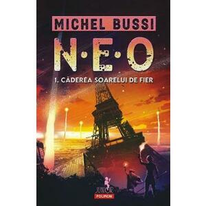 N.E.O. 1. Vol.1: Caderea soarelui de fier - Michel Bussi imagine