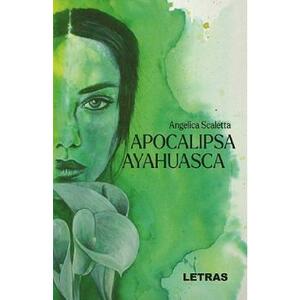 Apocalipsa Ayahuasca - Angelica Scaletta imagine