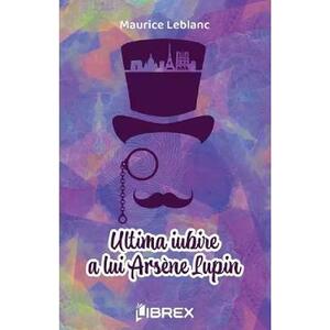 Ultima iubire a lui Arsene Lupin - Maurice Leblanc imagine