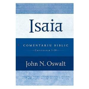 Isaia. Comentariu biblic capitolele 1-39 - John N. Oswalt imagine