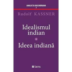 Idealismul indian. Ideea indiana - Rudolf Kassner imagine