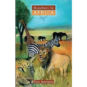 Aventuri in Africa - Dick Anderson imagine