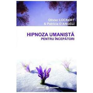 Hipnoza umanista pentru incepatori - Olivier Lockert, Patricia D'Angeli imagine