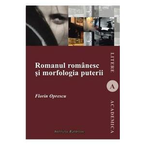 Romanul romanesc si morfologia puterii - Florin Oprescu imagine