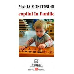 Copilul in familie - Maria Montessori imagine