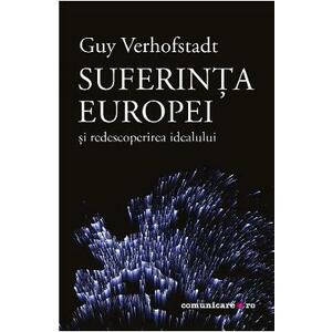 Suferinta Europei si redescoperirea idealului - Guy Verhofstadt imagine