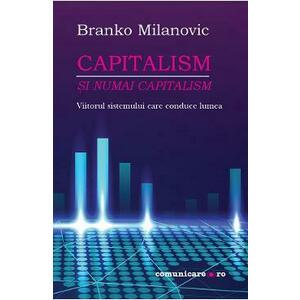 Capitalism si numai capitalism - Branko Milanovic imagine